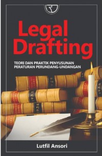 Legal Drafting: Teori dan Praktik Penyusunan Peraturan Perundang-undangan