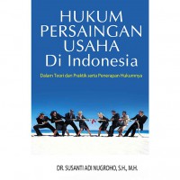 Hukum Persaingan Usaha di Indonesia dalam Teori dan Praktik Serta Penerapan Hukumnya