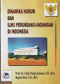 Dinamika hukum dan ilmu perundang undangan di indonesia