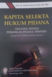 Kapita Selekta Hukum Pidana: Tentang Sistem Peradilan Pidana Terpadu (Integrated Criminal Justice System)