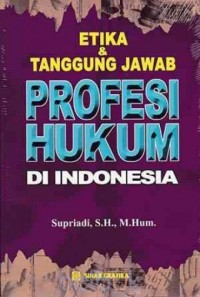 Etika dan Tanggung Jawab Hukum Profesi Hukum Di Indonesia