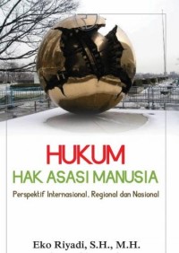 Hukum Hak Asasi Manusia: Perspektif Internasional, Regional dan Nasional