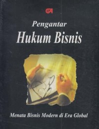 Pengantar Hukum Bisnis; Menata Bisnis Modern di Era Global