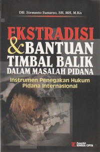 Ekstradisi dan Bantuan Timbal Balik Dalam Masalah Pidana Instrumen Penegakan Hukum Pidana Internasional