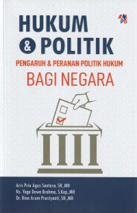 HUKUM & POLITIK Pengaruh & Peranan Politik Hukum Bagi Negara