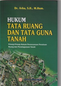 Hukum Tata Ruang dan Tata Guna Tanah: Prinsip-prinsip Hukum Perencanaan Penataan Ruang dan Penatagunaan Tanah