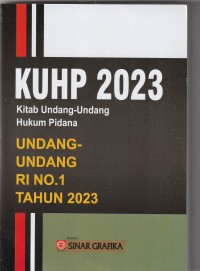 KUHP 2023 (KITAB UNDANG-UNDANG HUKUM PIDANA) : UNDANG-UNDANG RI NO.1 TAHUN 2023