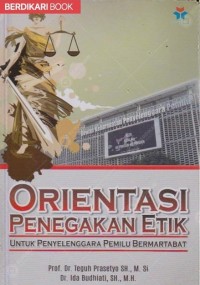 Orientasi Penegakan Etik untuk Penyelenggaraan Pemilu Bermartabat