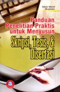 Panduan Penelitian Praktis untuk Menyusun Skripsi, Tesis, & Disertasi