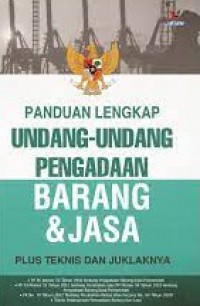 Panduan Lengkap UU Pengadaan Barang dan Jasa Plus Teknis dan Juklaknya