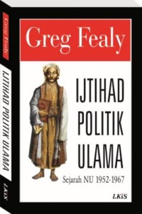 Ijtihad Politik Ulama: Sejarah NU 1952-1967