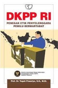 DKPP RI Penegak Etik Penyelenggara Pemilu Bermartabat