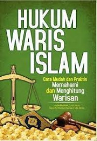 Hukum Waris Islam: Cara Mudah dan Praktis Memahami dan Menghitung Warisan