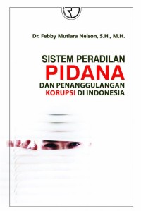 Sistem Peradilan Pidana dan Penanggulangan Korupsi di Indoensia