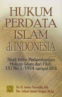 Hukum Perdata Islam di Indonesia: Studi Kritis Perkembangan Hukum Islam dari Fikih, UU No. 1/1974 Sampai KHI