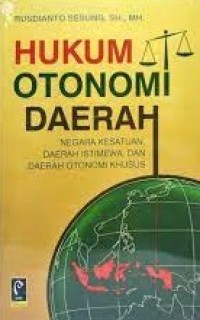 Hukum Otonomi Daerah: Negara Kesatuan, Daerah Istimewa, dan Daerah Otonomi Khusus