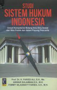 Studi Sistem Hukum Indonesia: untuk Kompetensi Bidang Ilmu-ilmu Sosial dan Ilmu Politik dan dalam Payung Pancasila